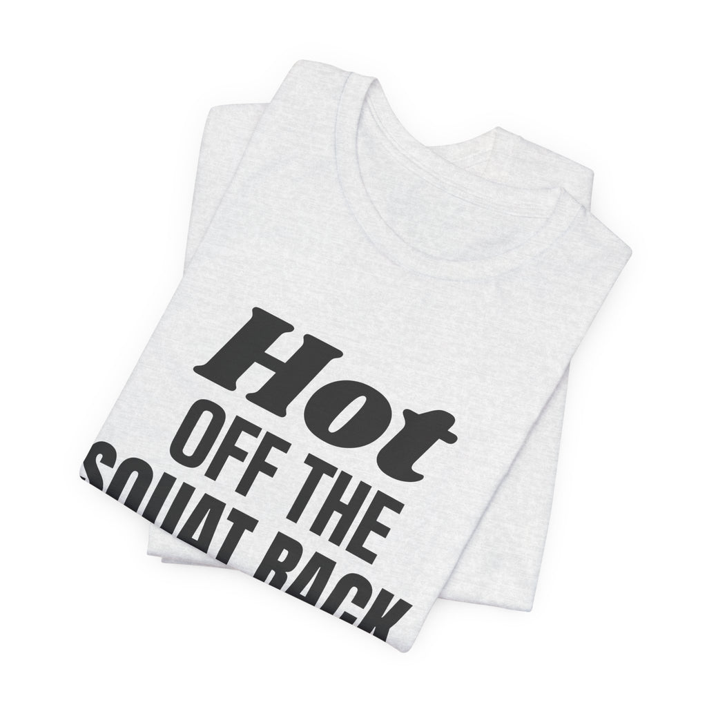 Hot Off the Squat Rack Tee (Light)