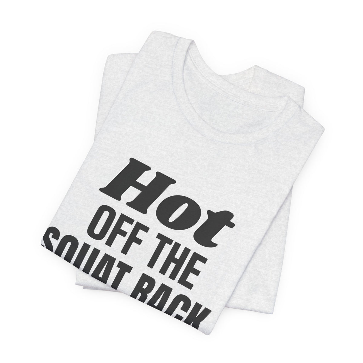 Hot Off the Squat Rack Tee (Light)