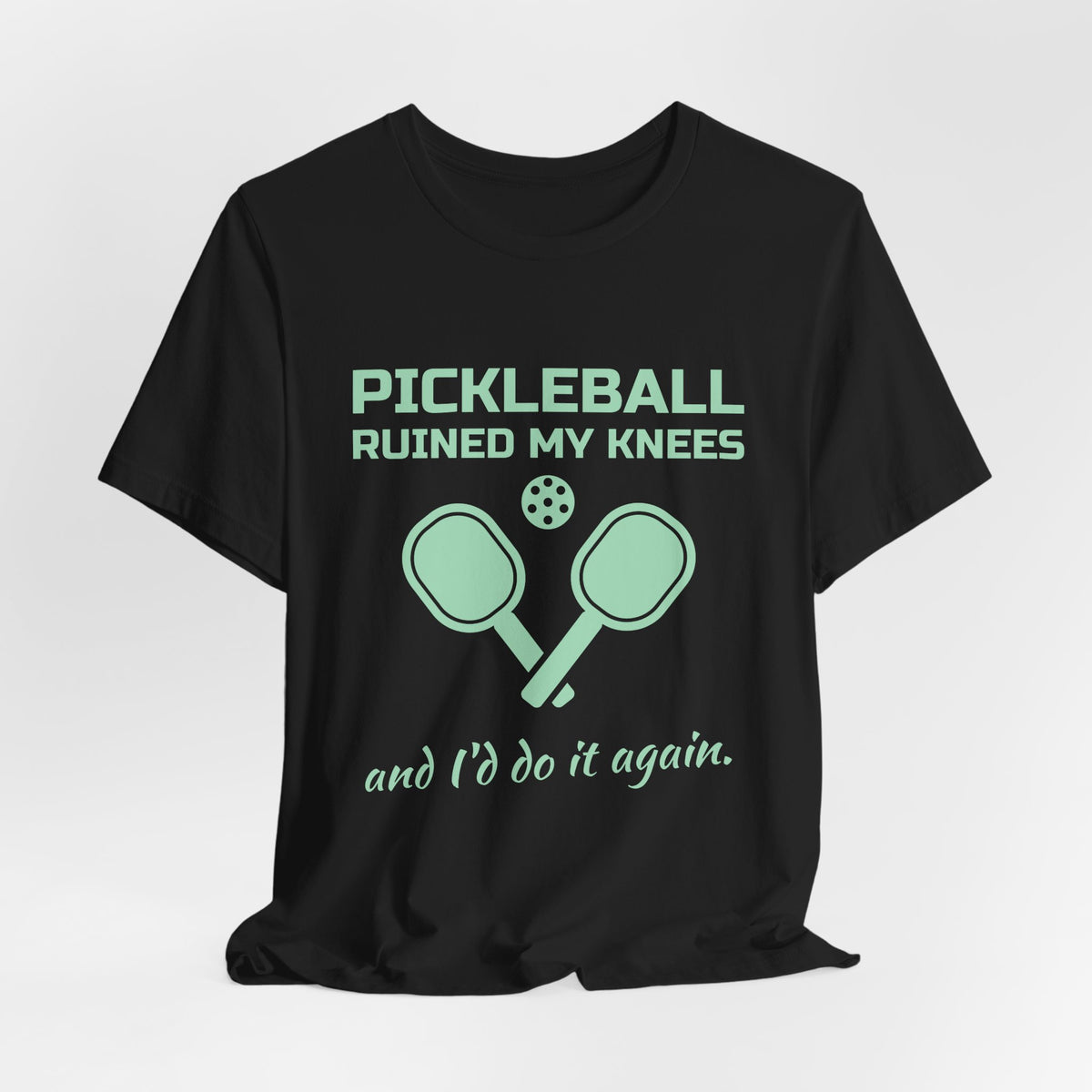 Pickleball Ruined My Knees and I'd Do It Again Tee (Mint Green Ink)