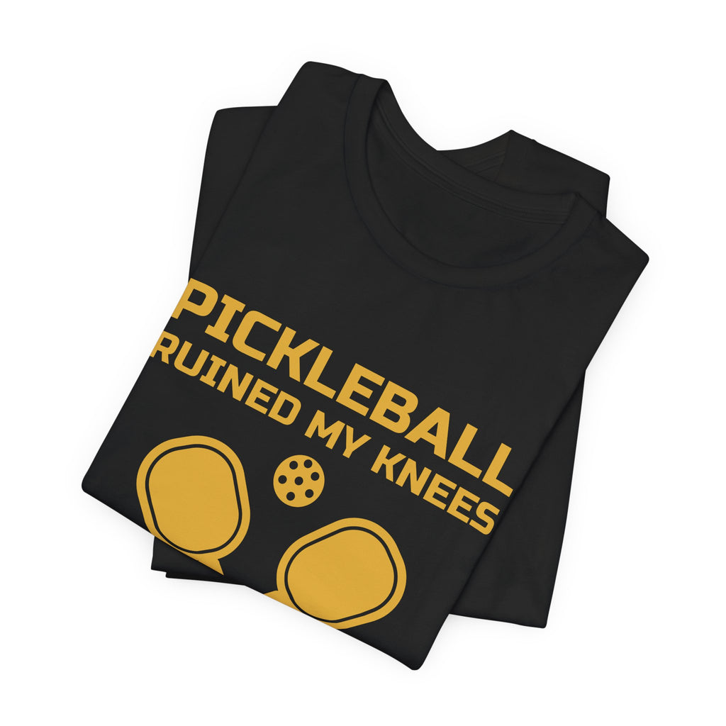 Pickleball Ruined My Knees and I'd Do It Again Tee (Gold Ink)