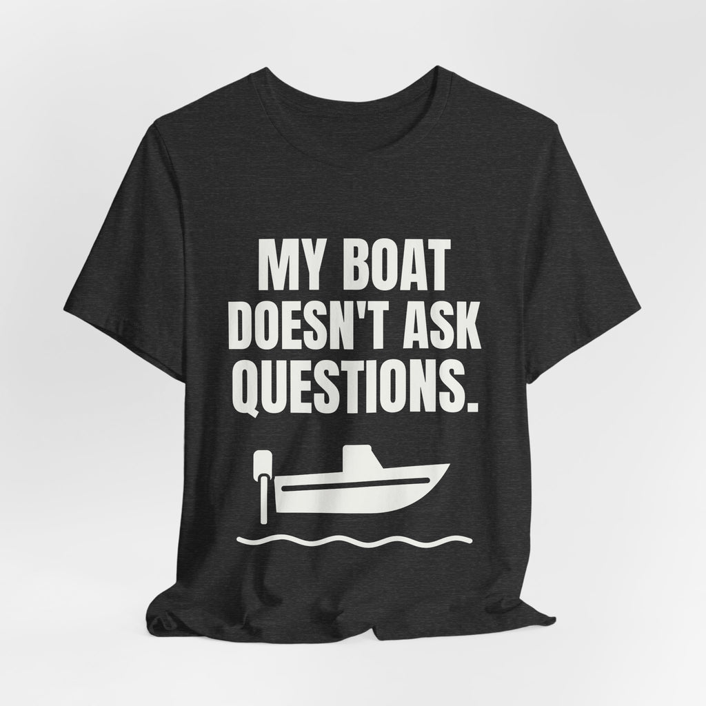 My Boat Doesn't Ask Questions Tee (Dark)