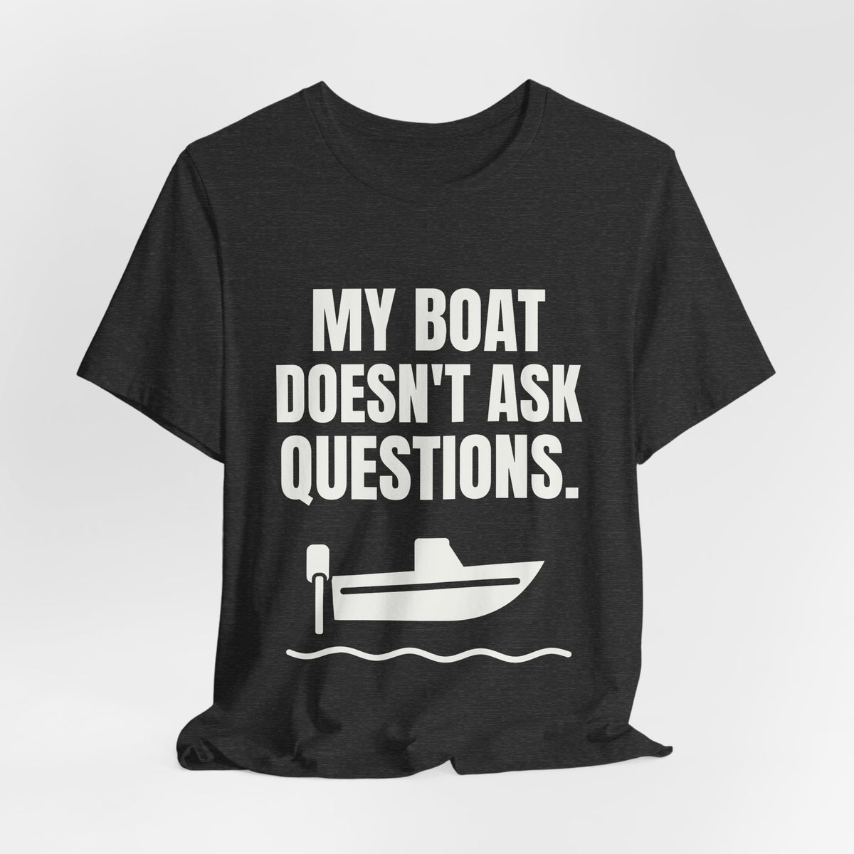 My Boat Doesn't Ask Questions Tee (Dark)