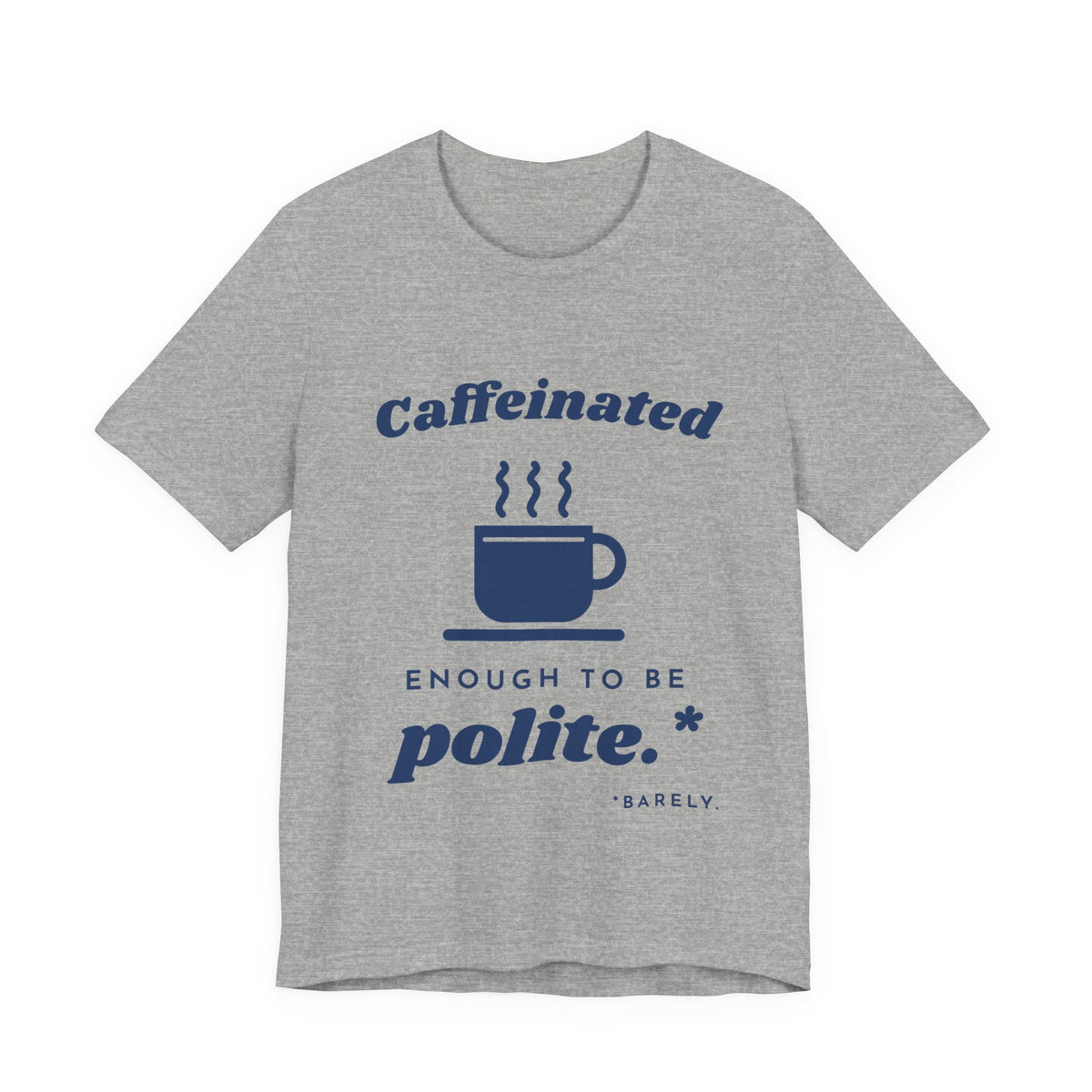 Caffeinated Enough to Be Polite Tee (Navy Blue Ink)