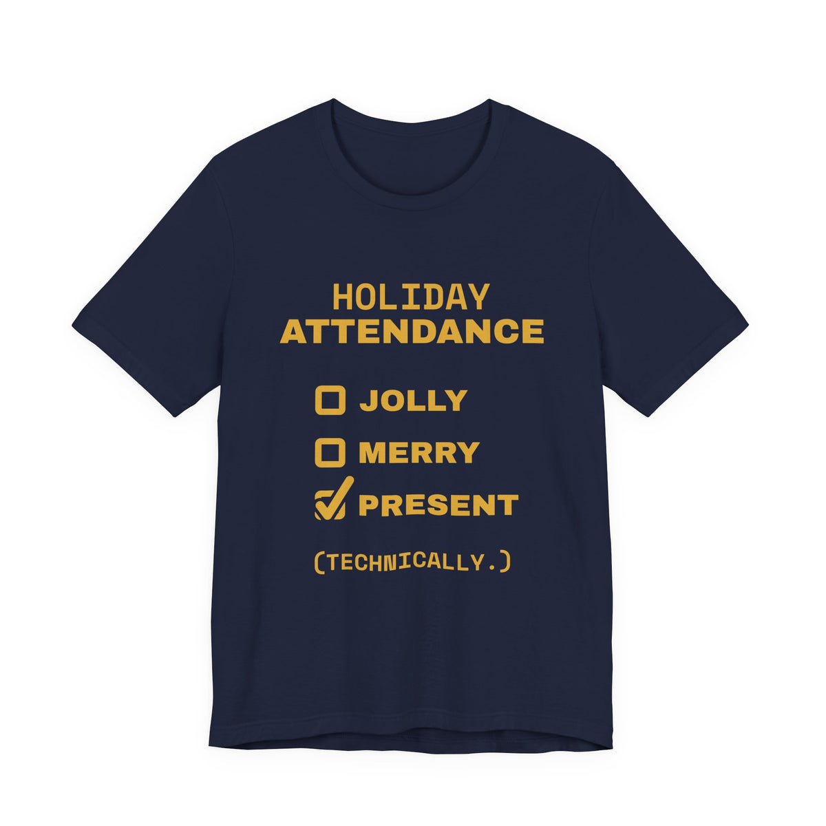 Holiday Attendance: Technically Present Tee (Gold)
