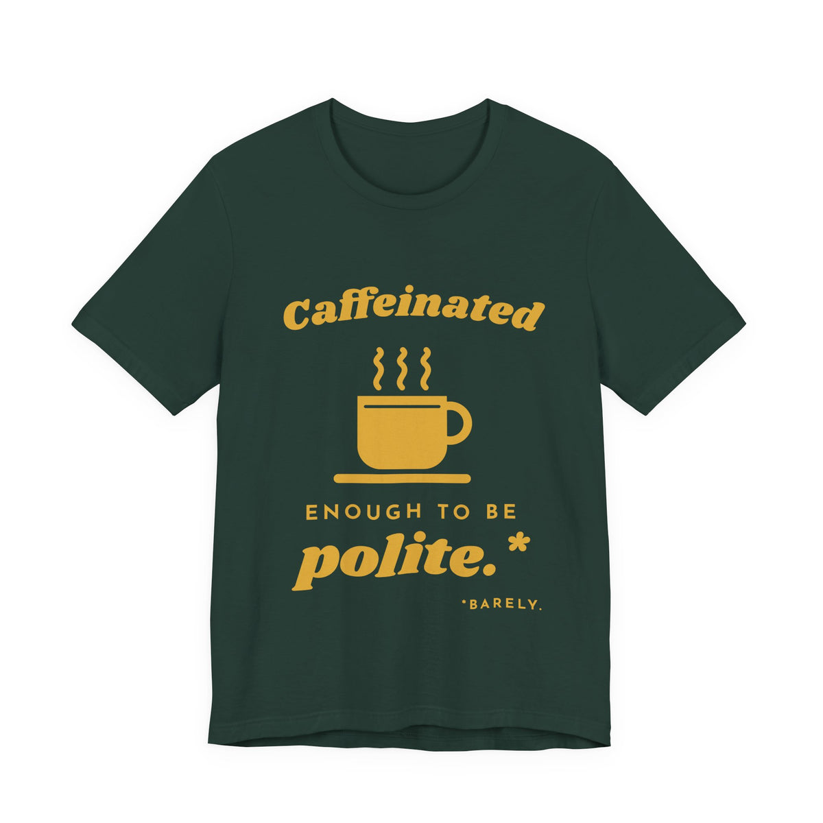 Caffeinated Enough to Be Polite Tee (Gold Ink)