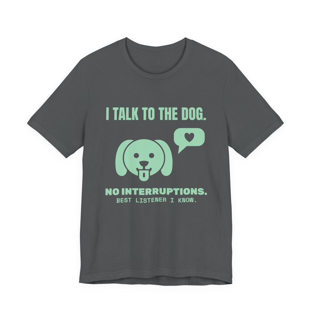 I Talk to the Dog Tee (Mint Green Ink)