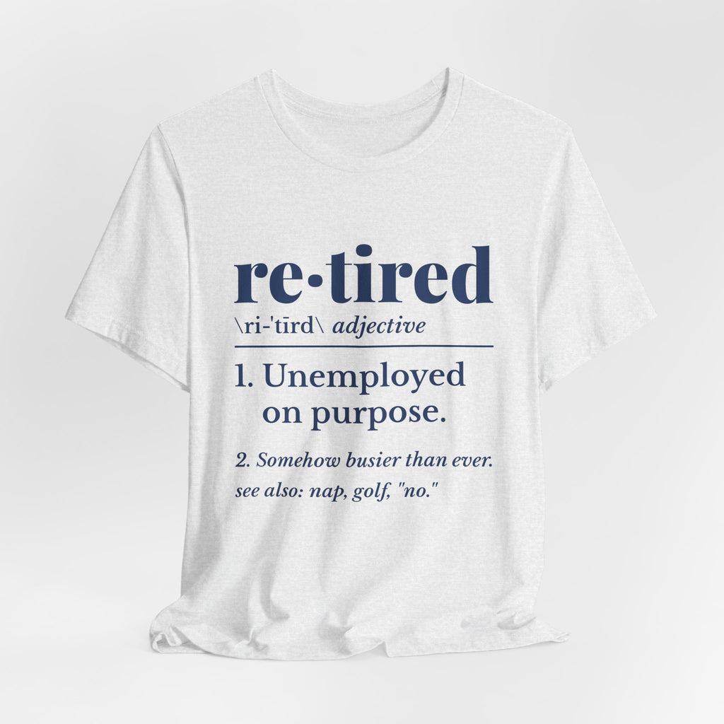 Retired: Unemployed on Purpose Tee (Navy Blue Ink)