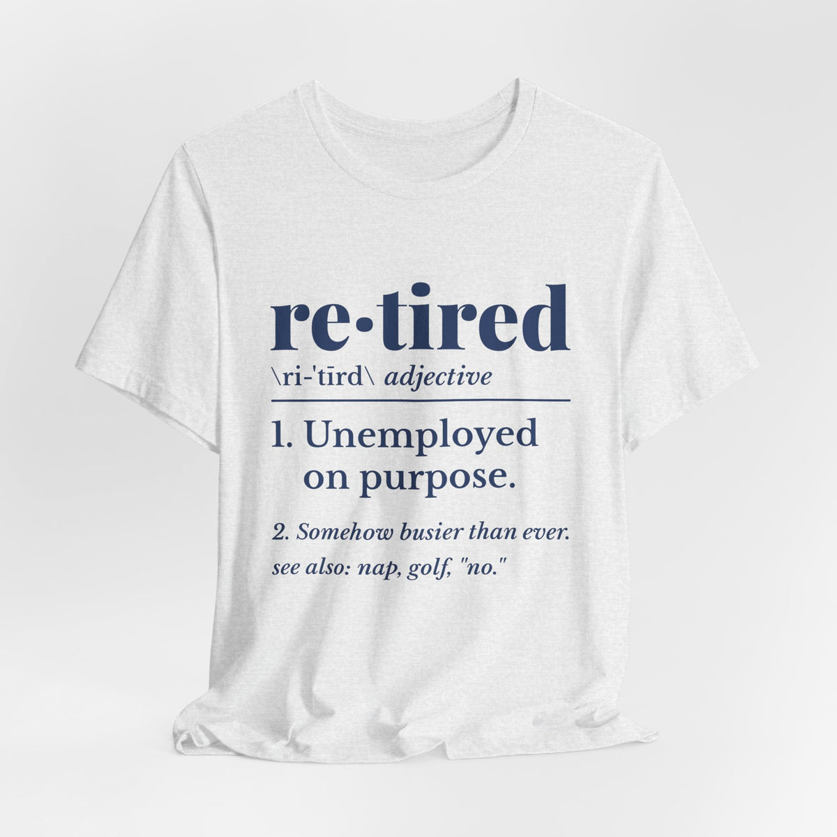 Retired: Unemployed on Purpose Tee (Navy Blue Ink)