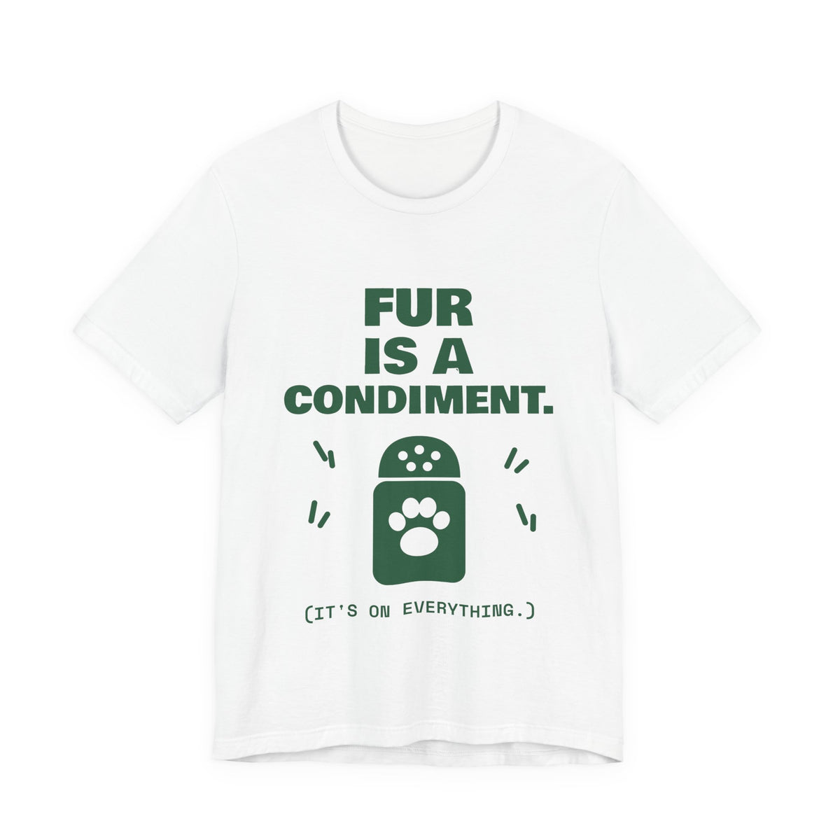 Fur Is a Condiment Tee (Forest Green Ink)