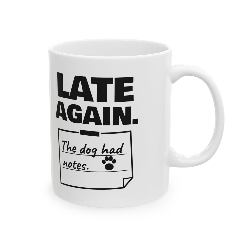 Late Again. The Dog Had Notes. Mug