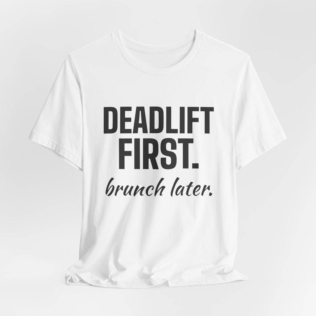 Deadlift First. Brunch Later Tee (Light)