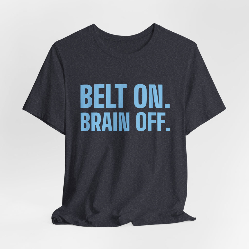 Belt On. Brain Off Tee (Sky Blue Ink)