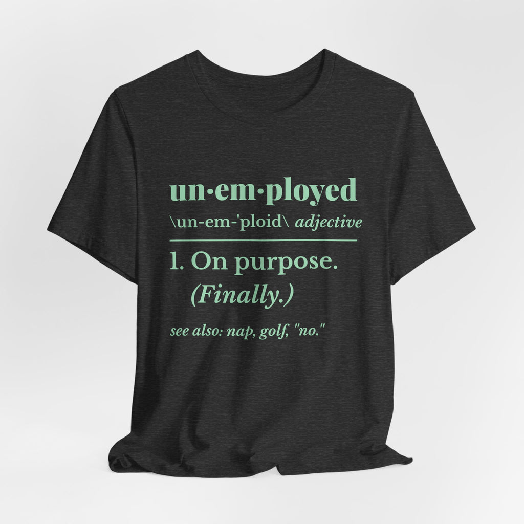 Unemployed on Purpose Tee (Mint Green Ink)