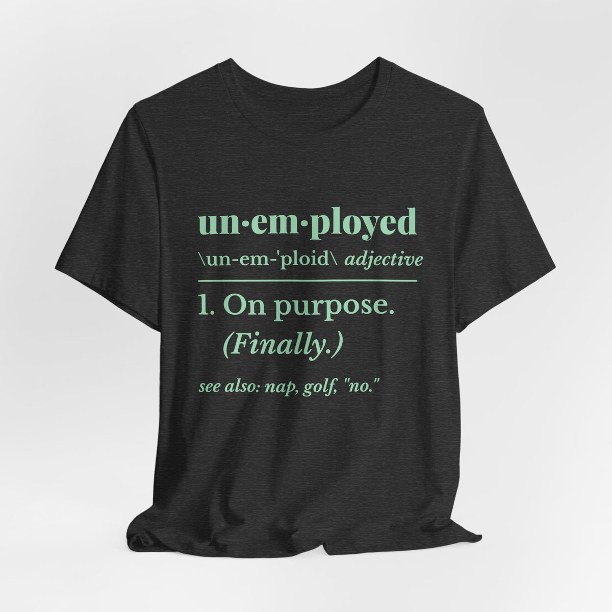 Unemployed on Purpose Tee (Mint Green Ink)