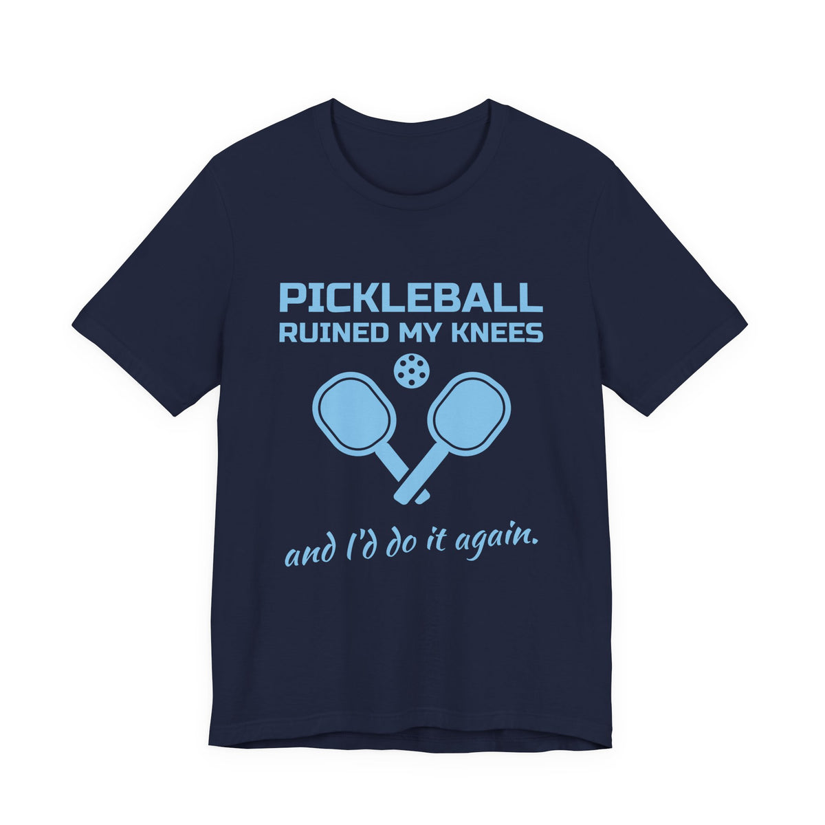 Pickleball Ruined My Knees and I'd Do It Again Tee (Sky Blue Ink)