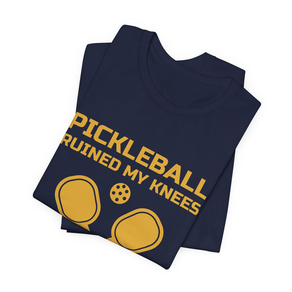 Pickleball Ruined My Knees and I'd Do It Again Tee (Gold Ink)