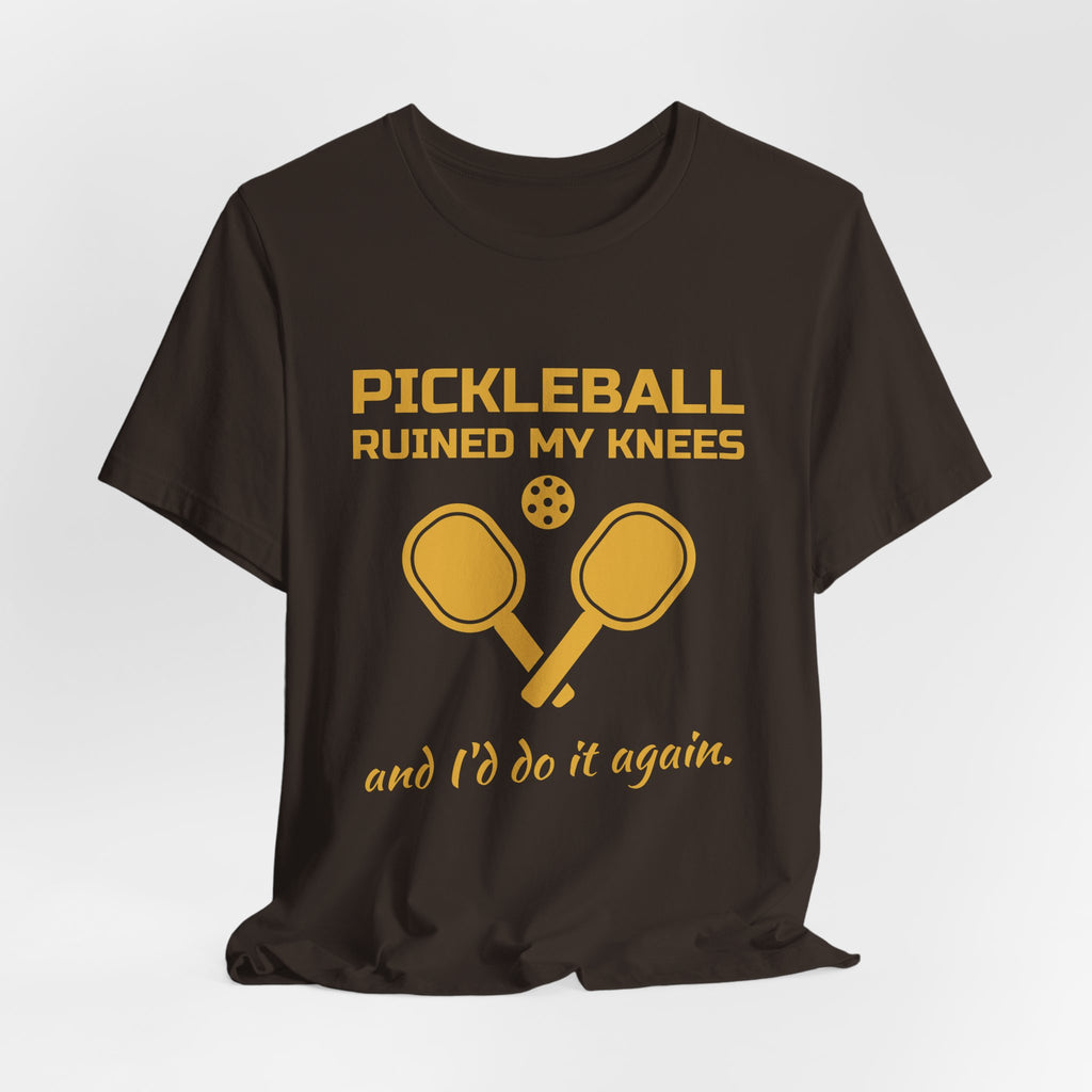 Pickleball Ruined My Knees and I'd Do It Again Tee (Gold Ink)