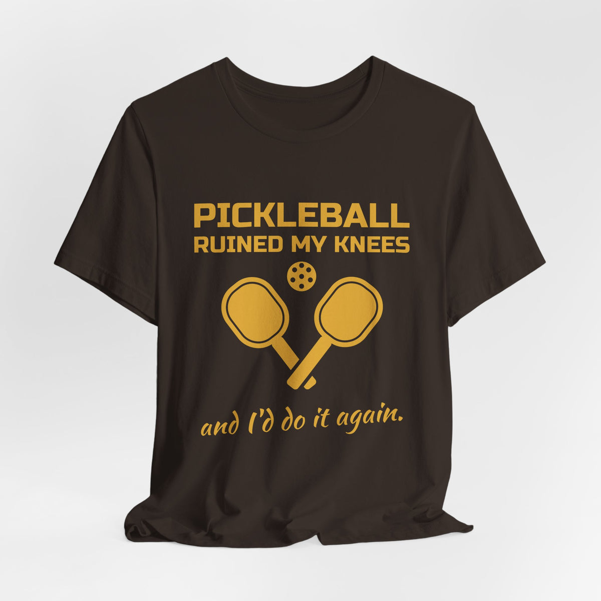 Pickleball Ruined My Knees and I'd Do It Again Tee (Gold Ink)