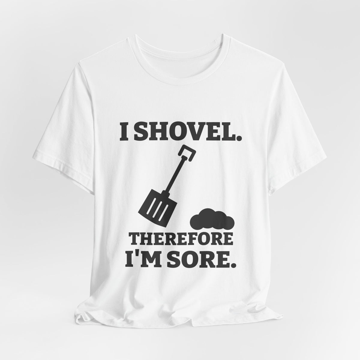 I Shovel Therefore I'm Sore Tee (Light)