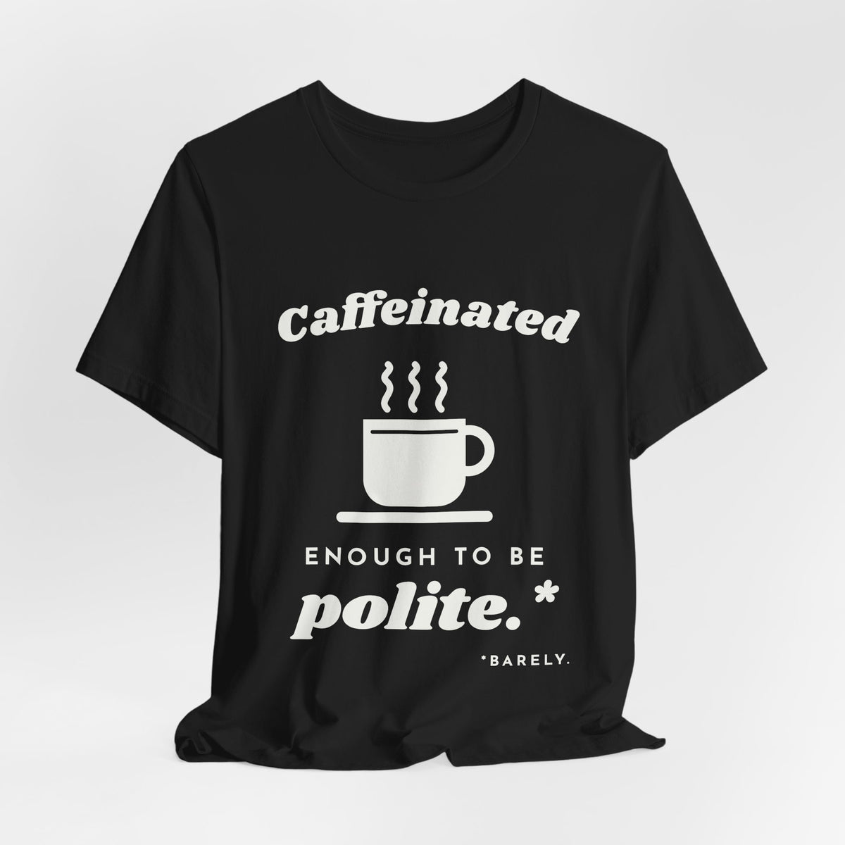 Caffeinated Enough to Be Polite Tee (Dark)