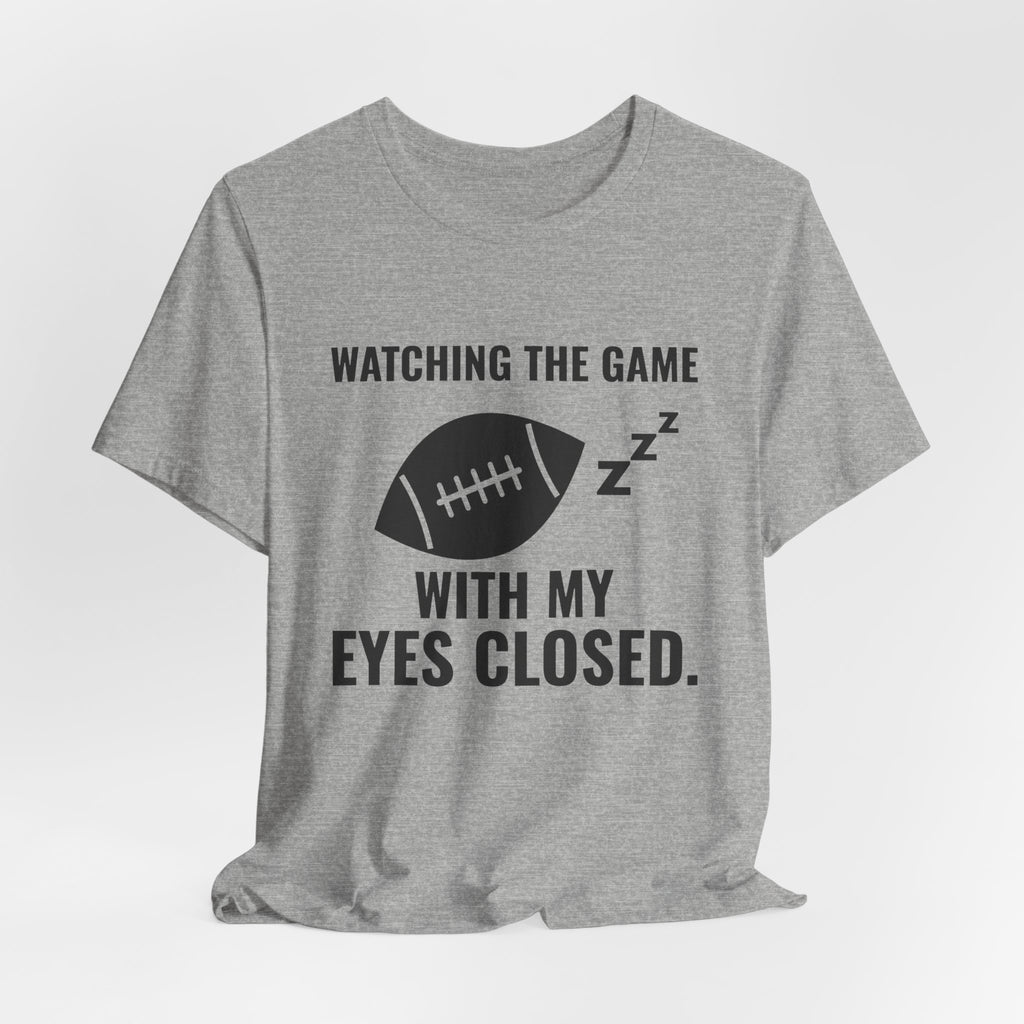 Watching the Game With My Eyes Closed Tee (Light)