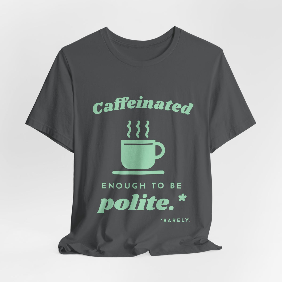 Caffeinated Enough to Be Polite Tee (Mint Green Ink)