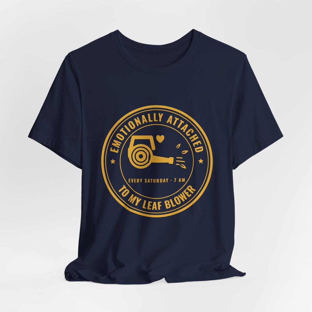 Emotionally Attached to My Leaf Blower Tee (Gold Ink)