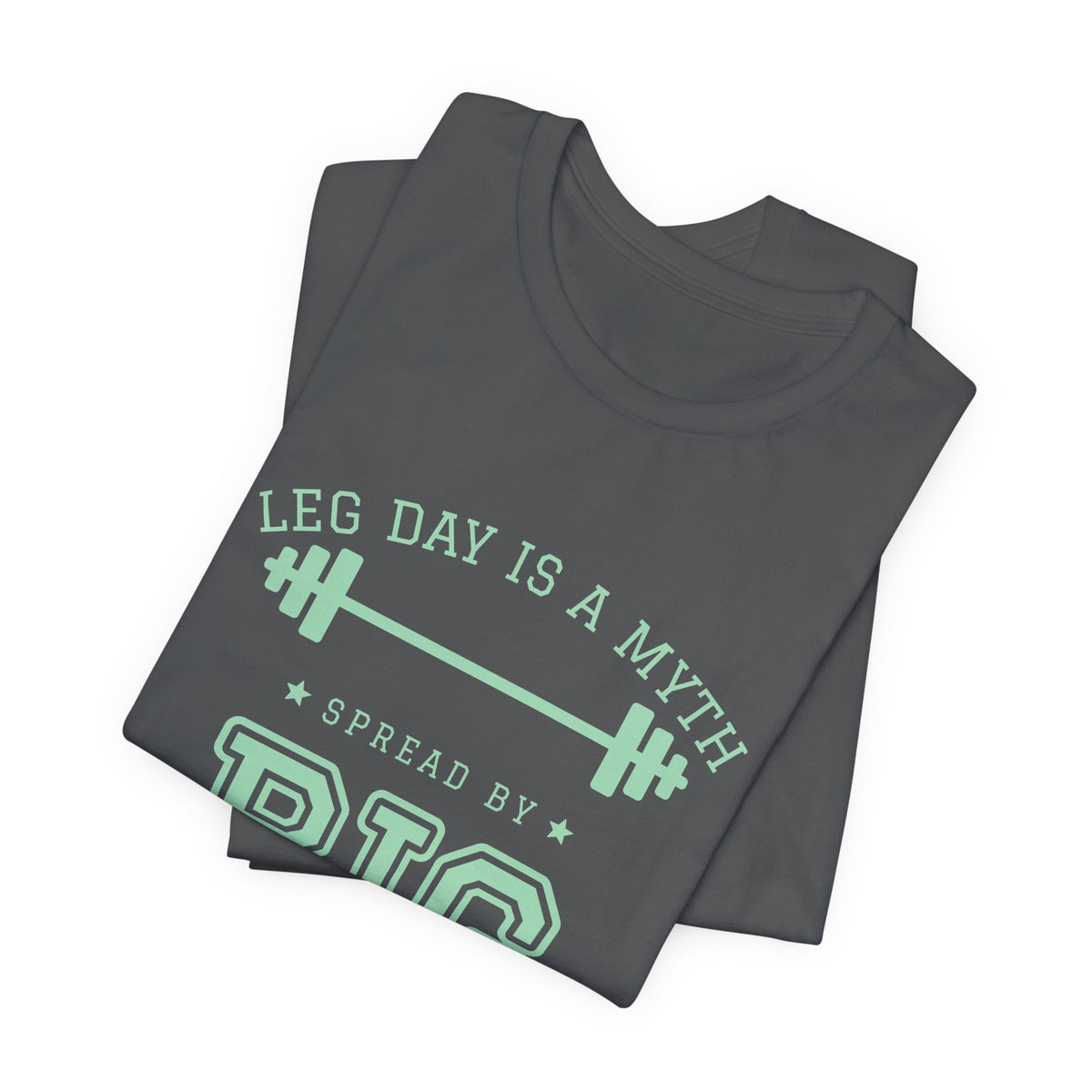 Leg Day Is a Myth Spread by Big Squat Tee (Mint Green Ink)