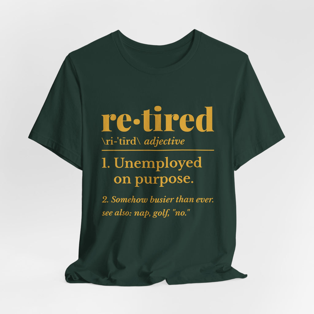 Retired: Unemployed on Purpose Tee (Gold Ink)