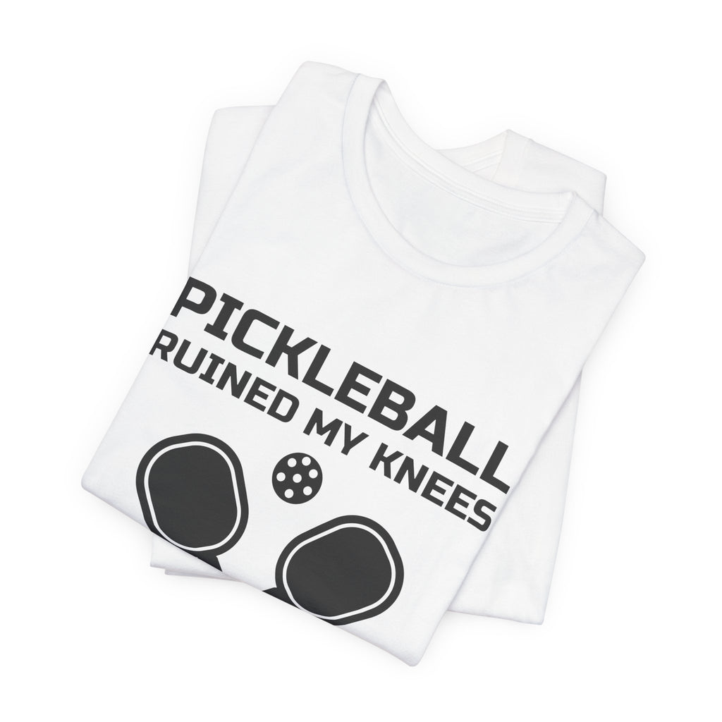 Pickleball Ruined My Knees and I'd Do It Again Tee (Light)