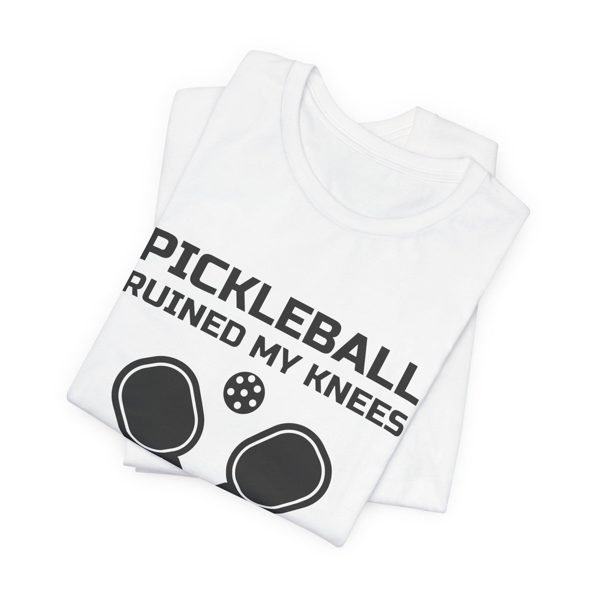 Pickleball Ruined My Knees and I'd Do It Again Tee (Light)