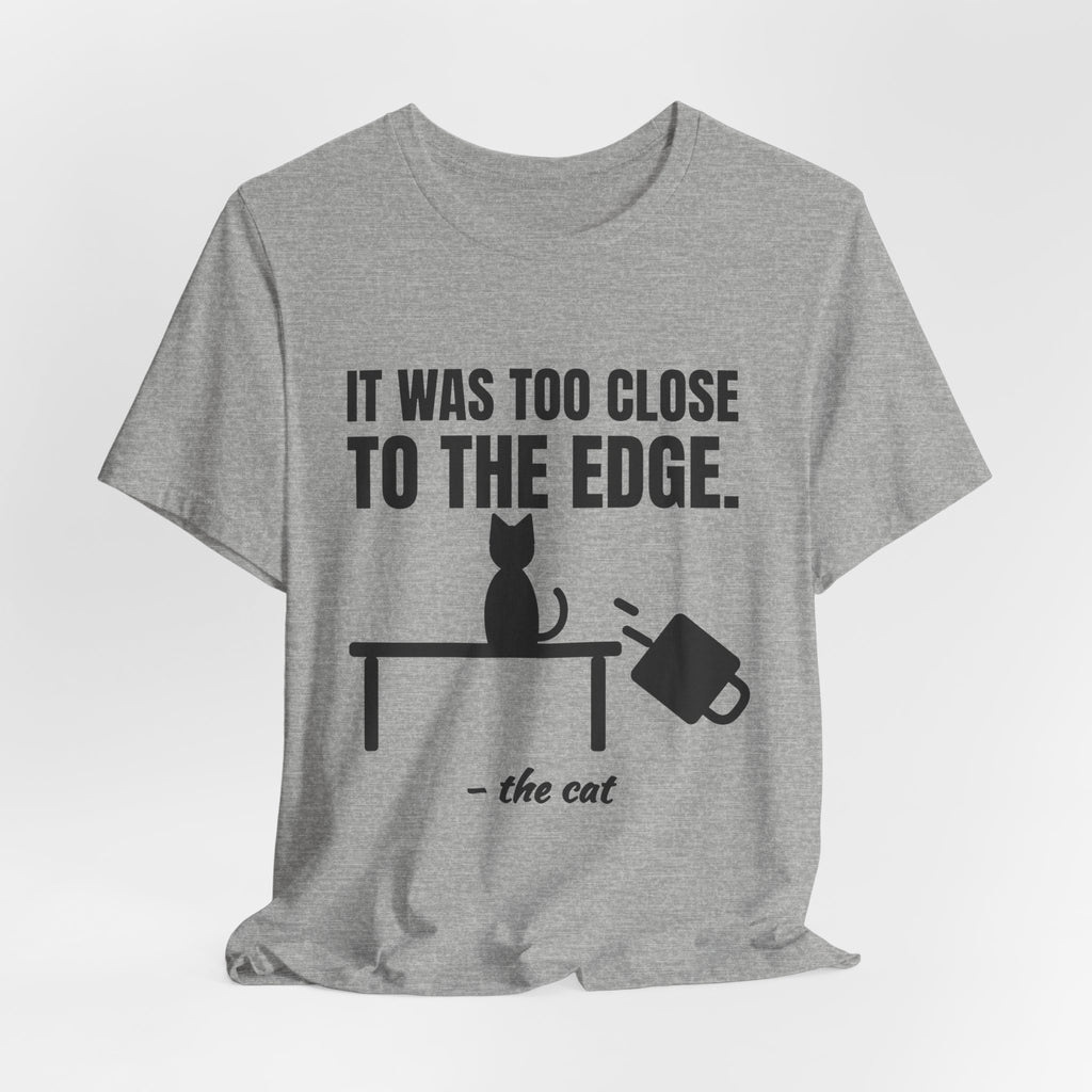 It Was Too Close to the Edge Tee (Light)