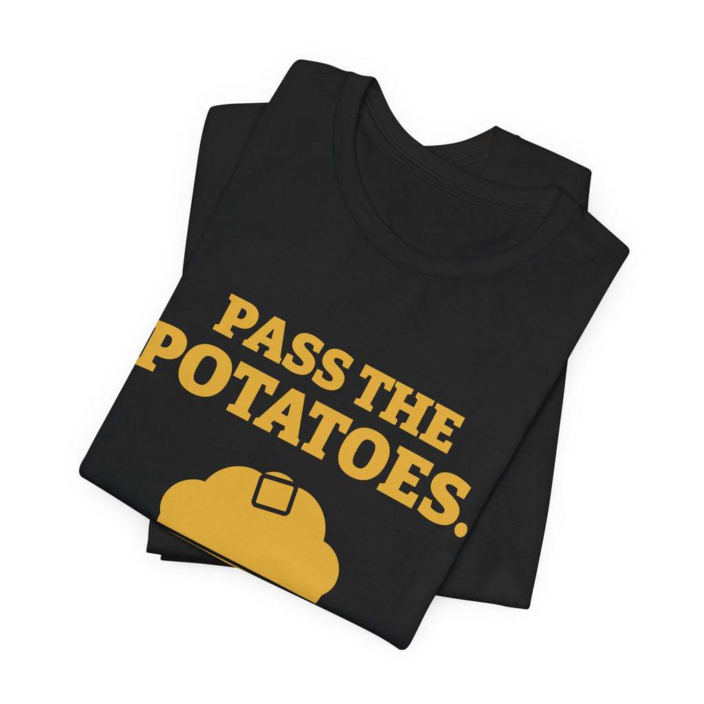 Pass the Potatoes Not the Questions Tee (Gold)
