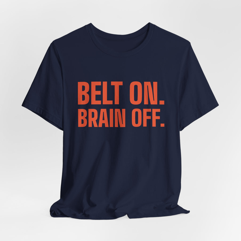 Belt On. Brain Off Tee (Orange)