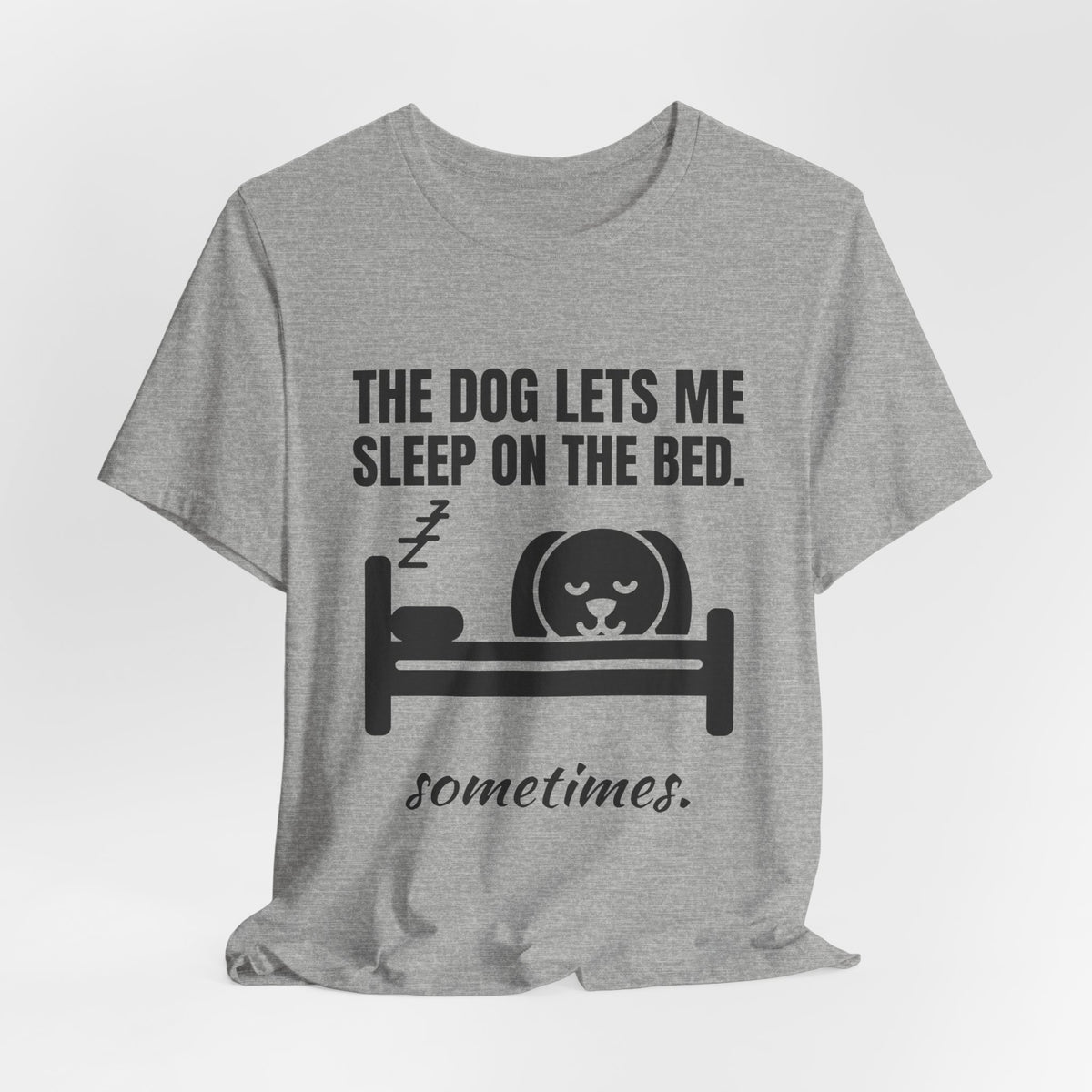 The Dog Lets Me Sleep on the Bed. Sometimes Tee (Light)