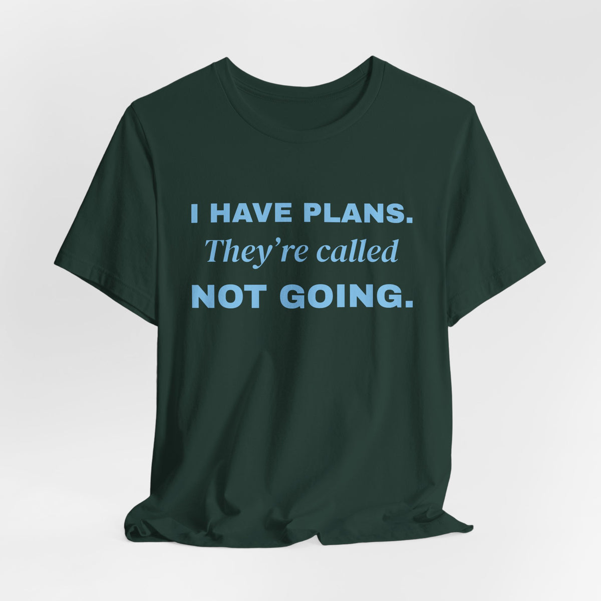I Have Plans. They're Called Not Going. Tee (Sky Blue Ink)