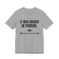 It Was Bigger in Person Tee (Light)
