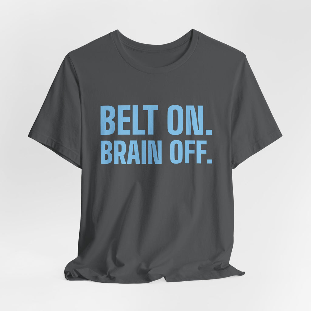 Belt On. Brain Off Tee (Sky Blue Ink)