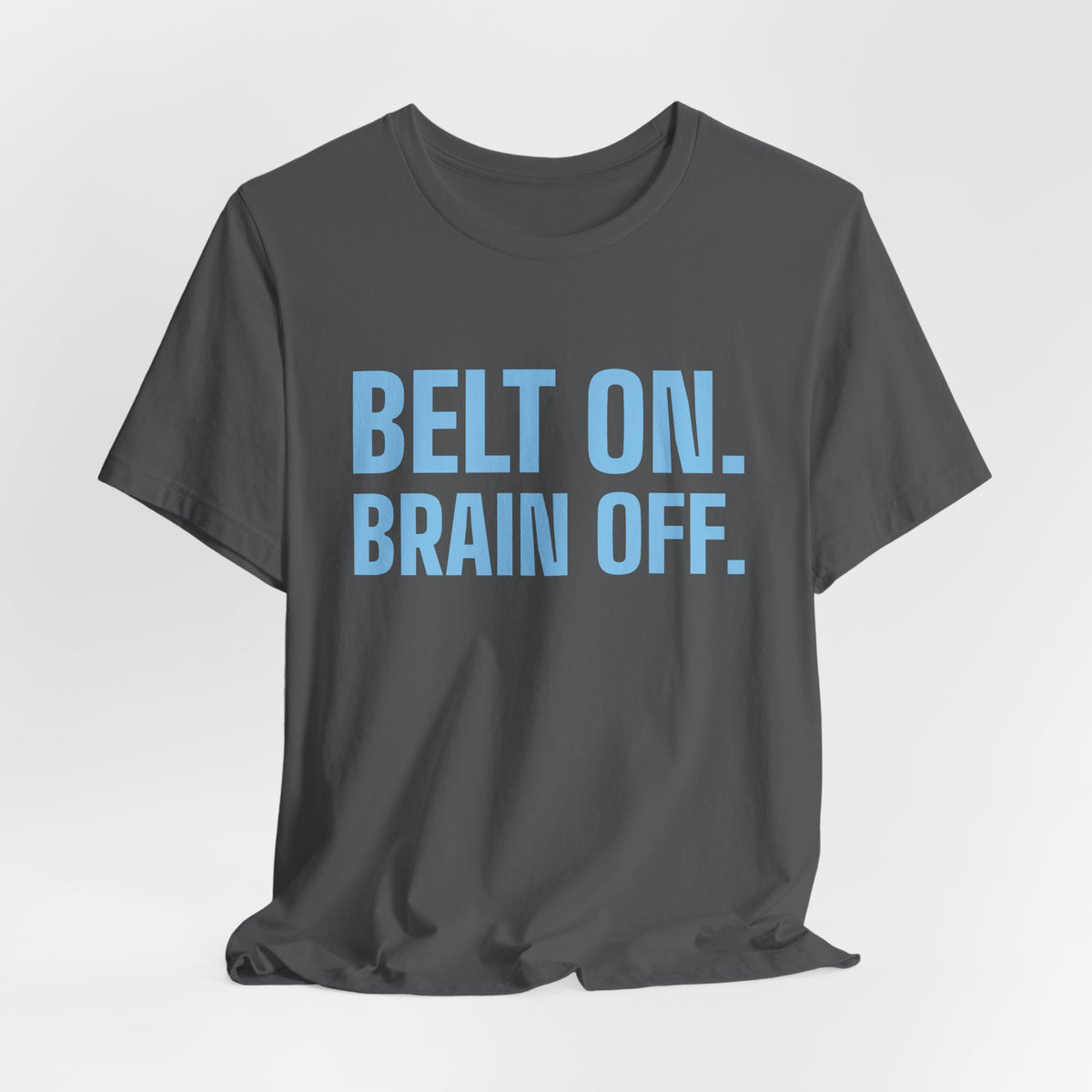 Belt On. Brain Off Tee (Sky Blue Ink)
