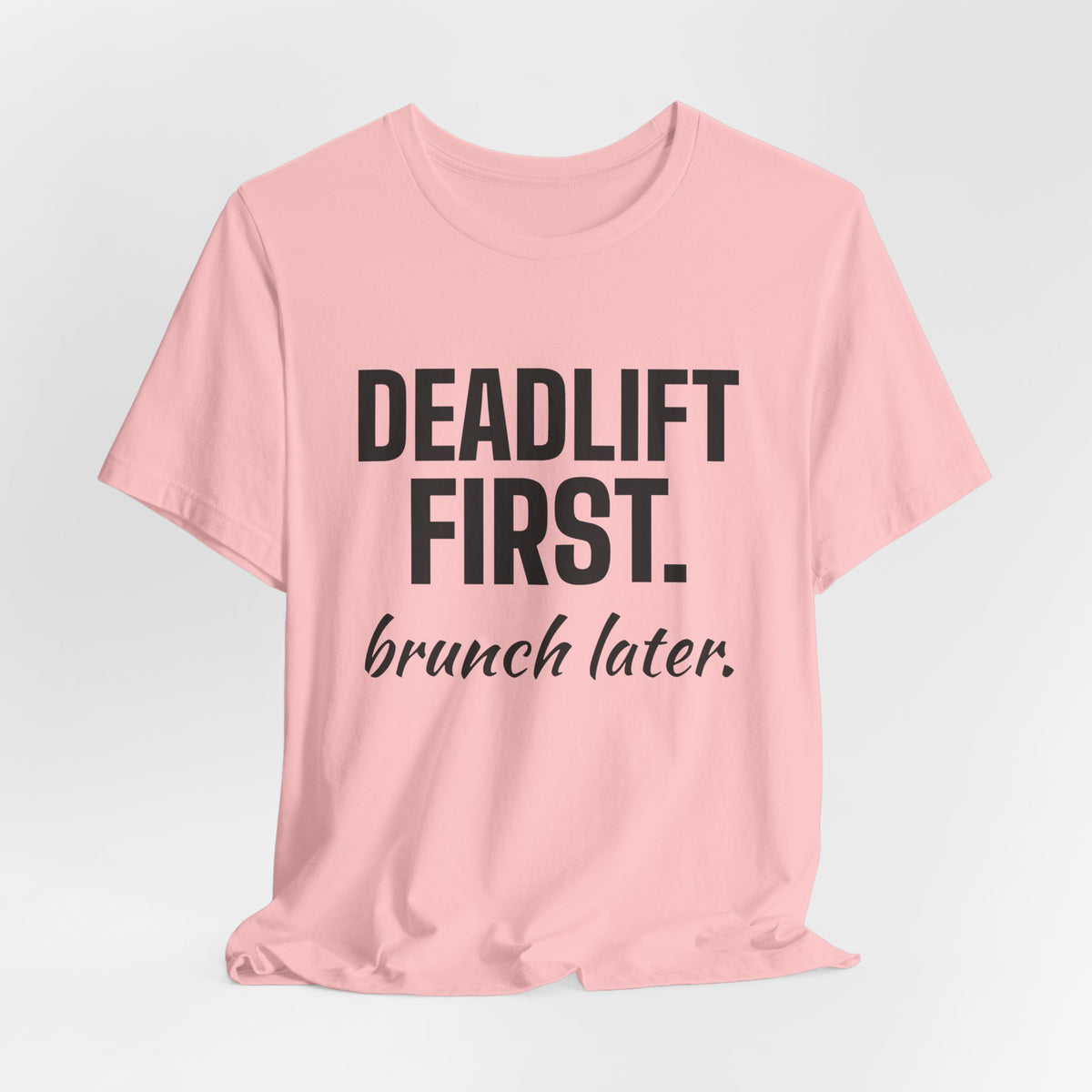 Deadlift First. Brunch Later Tee (Light)