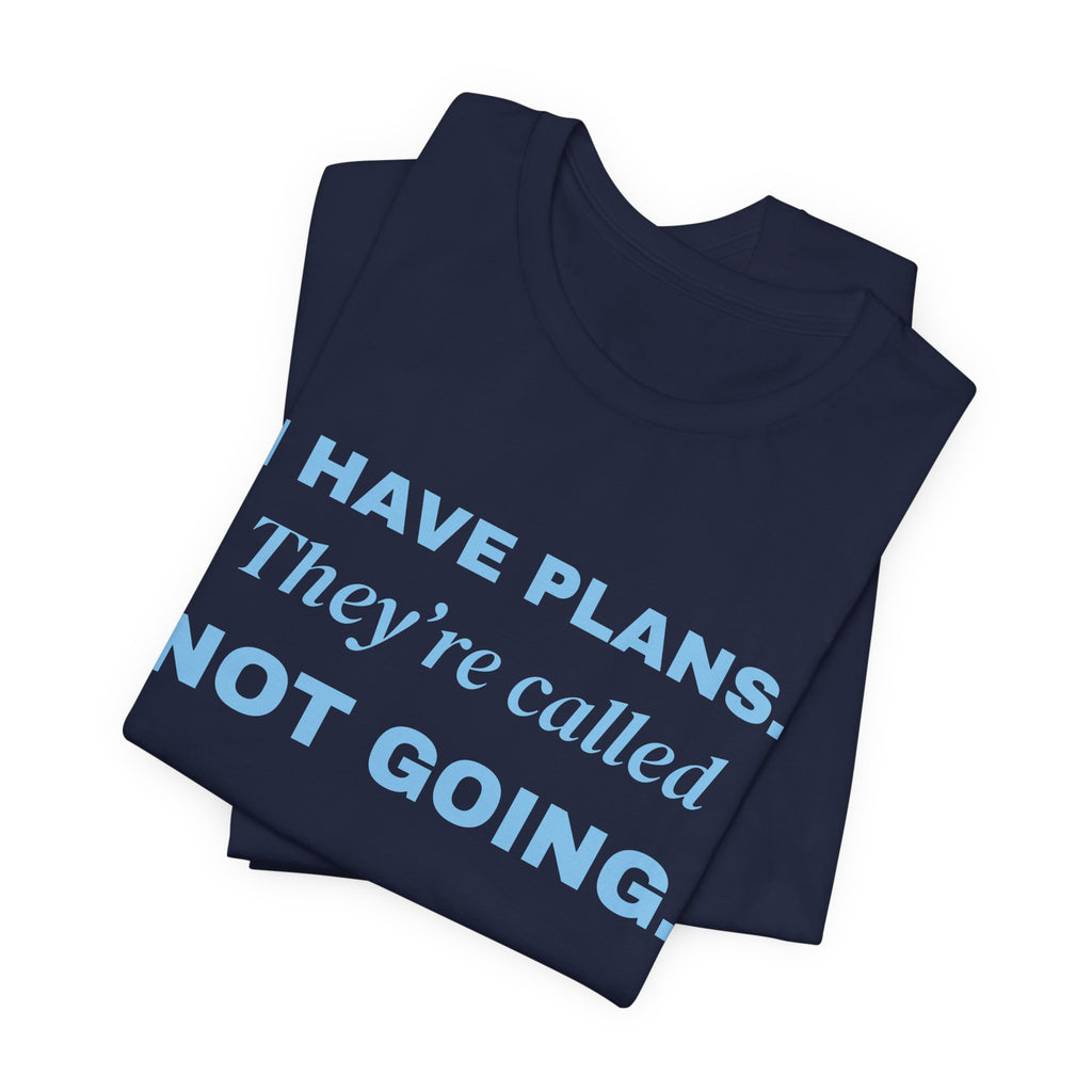 I Have Plans. They're Called Not Going. Tee (Sky Blue Ink)