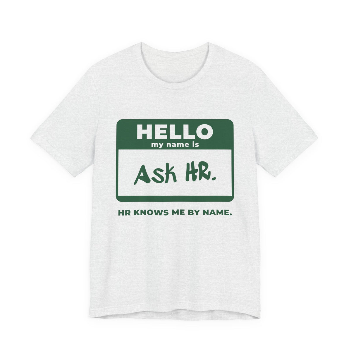 HR Knows Me by Name Tee (Forest Green Ink)