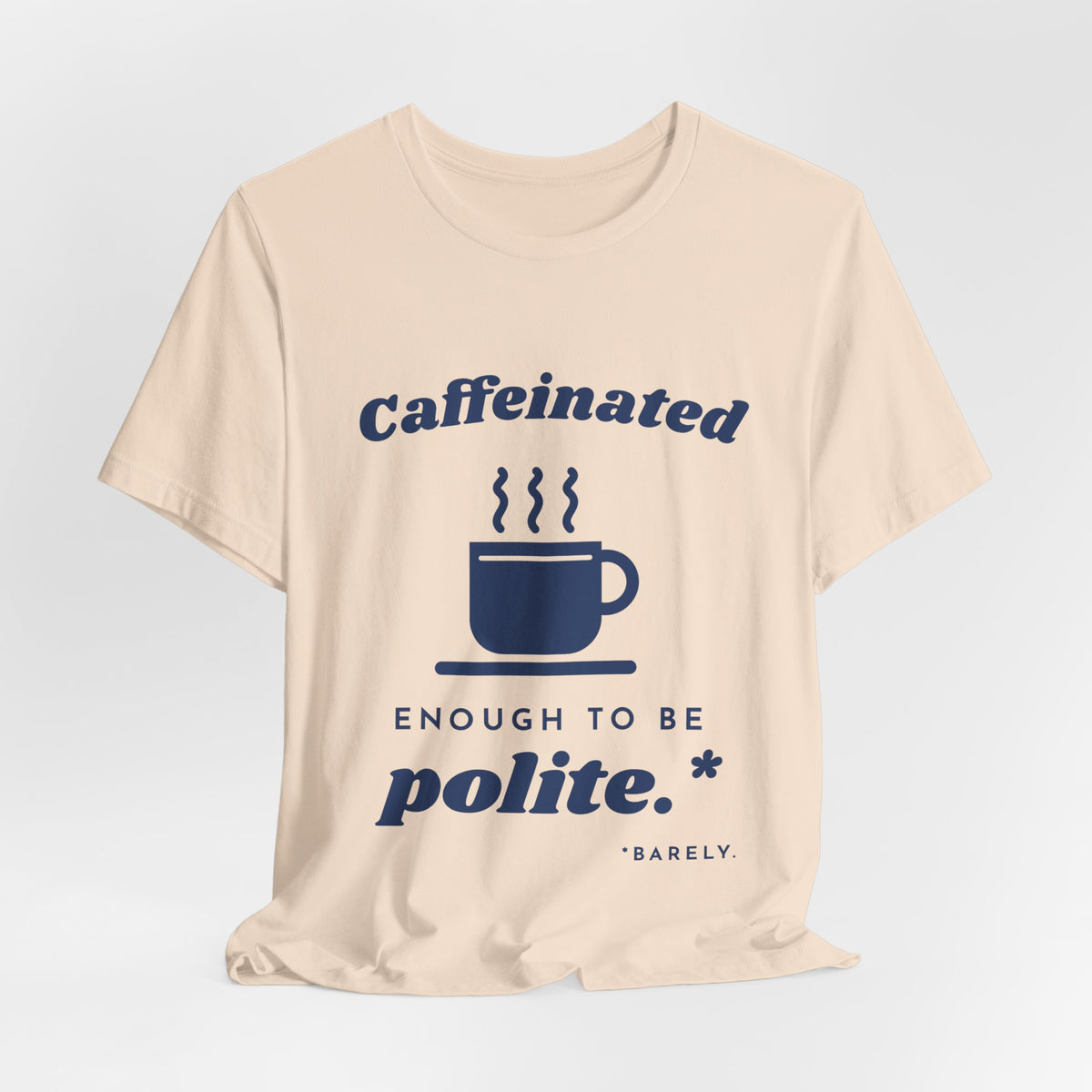 Caffeinated Enough to Be Polite Tee (Navy Blue Ink)