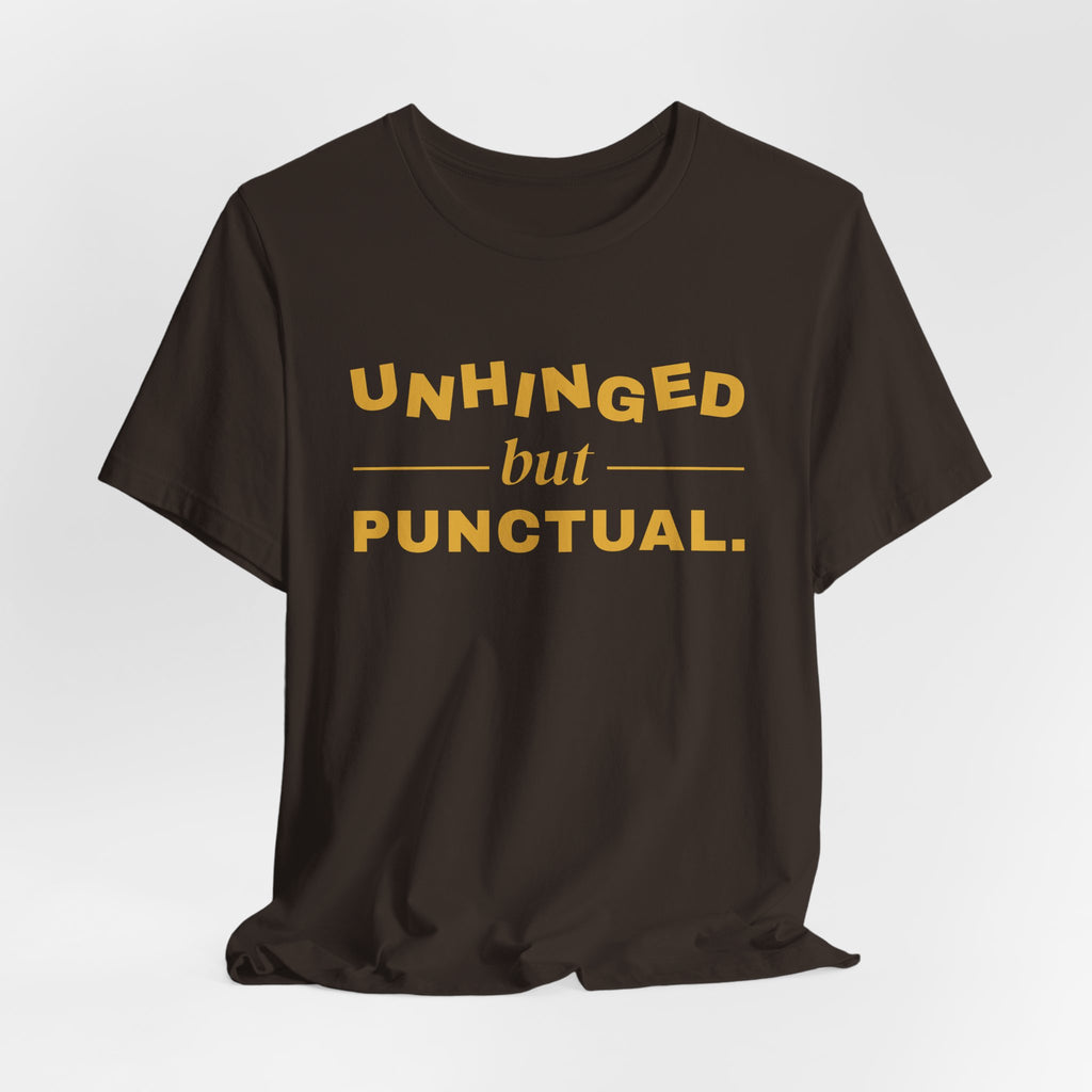 Unhinged but Punctual Tee (Gold Ink)