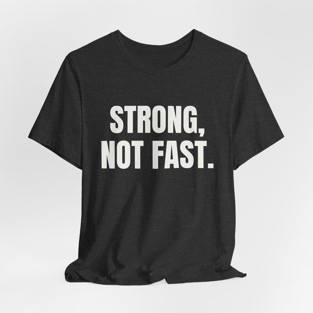 Strong, Not Fast Tee (Dark)