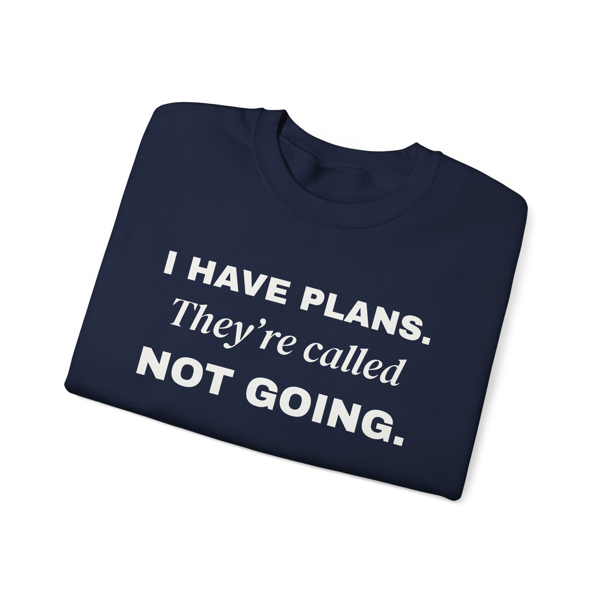 I Have Plans. They're Called Not Going. Crewneck Sweatshirt (Dark)