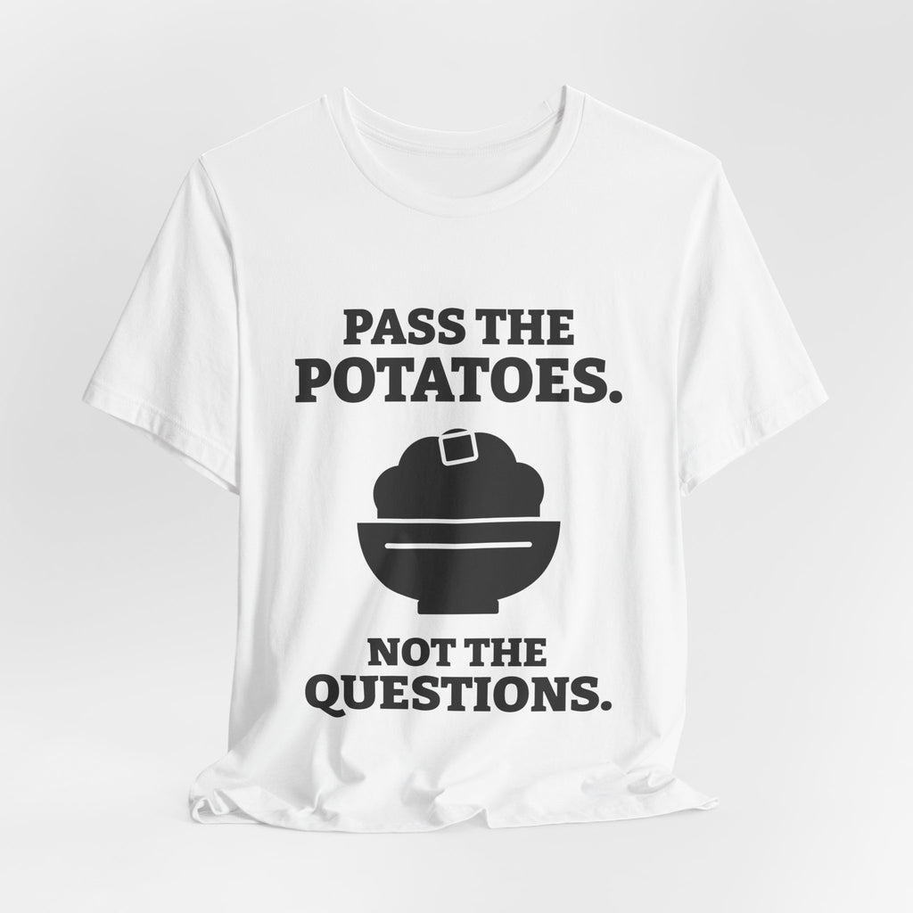 Pass the Potatoes Not the Questions Tee (Light)