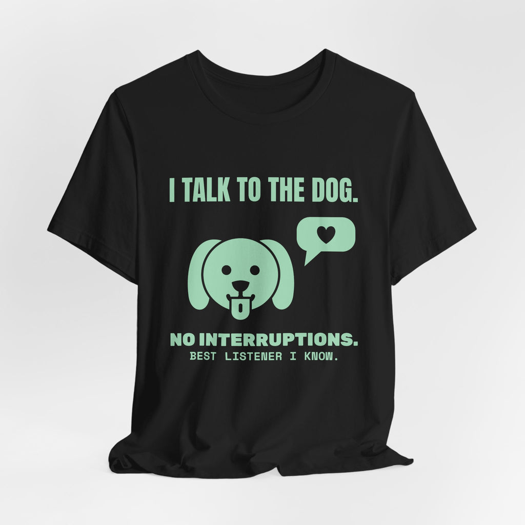 I Talk to the Dog Tee (Mint Green Ink)