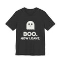 Boo. Now Leave. Tee (Dark)