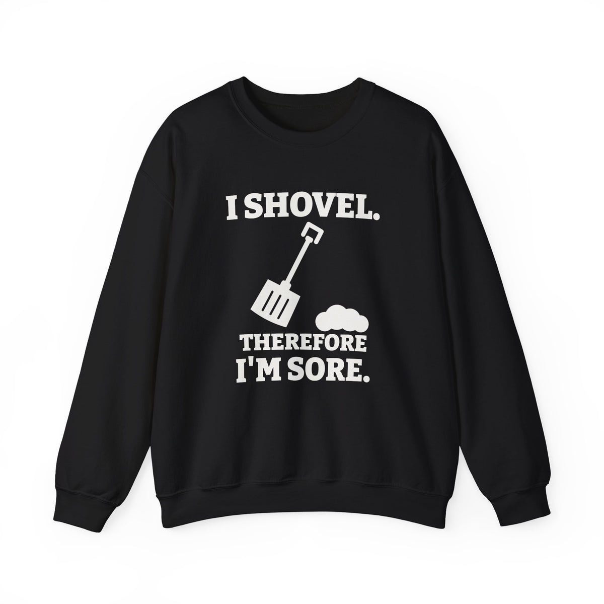 I Shovel Therefore I'm Sore Crewneck Sweatshirt (Dark)